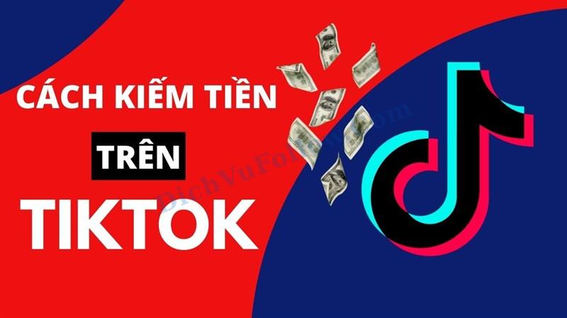 Tìm hiểu các cách kiếm tiền trên Tiktok mới nhất