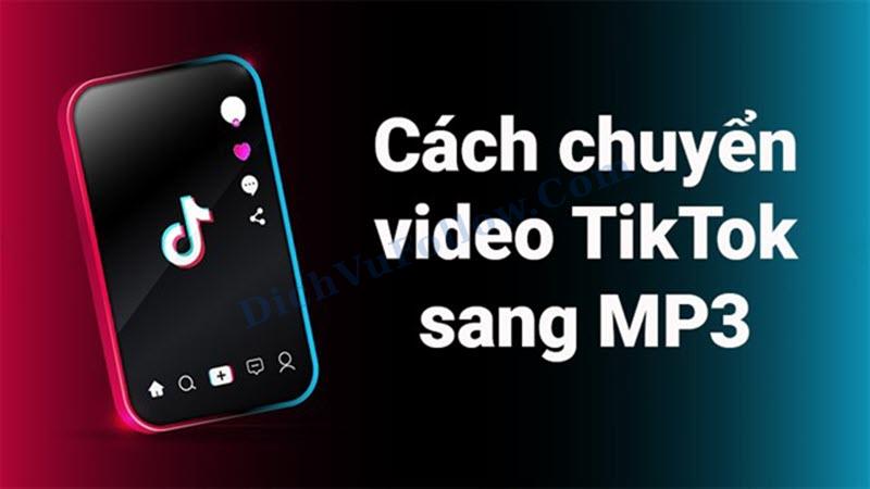 Tìm hiểu cách chuyển nhạc tiktok sang mp3