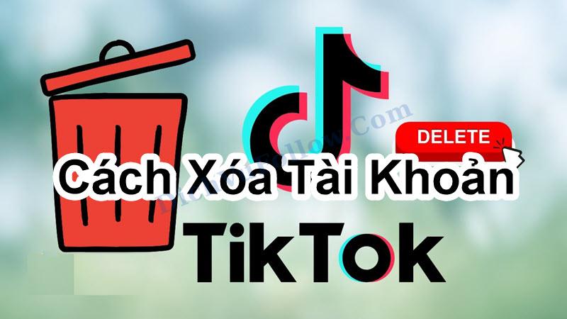 Tìm hiểu cách xóa tài khoản Tiktok dễ dàng