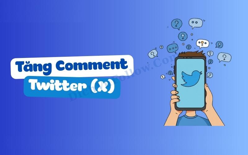 Tìm hiểu cách tăng Comment X Twitter an toàn, hiệu quả