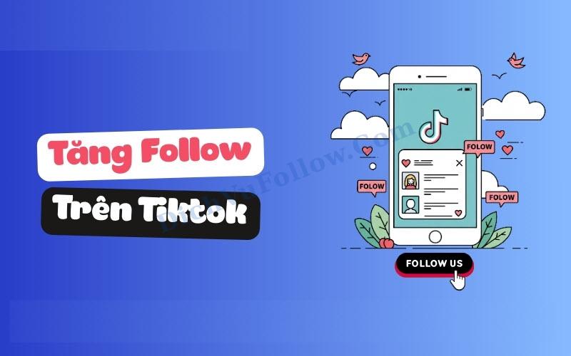 Tăng follow nhanh chóng, an toàn, người thật tại DichVuFoollow.Com