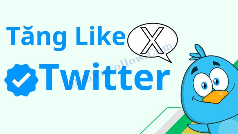 Tìm hiểu cách tăng like Twitter (X) nhanh chóng, hiệu quả