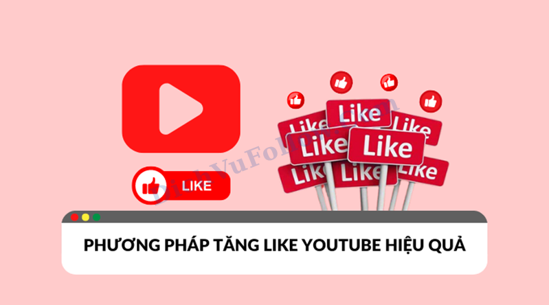 Tìm hiểu tất tật cách Tăng like Youtube hiệu quả