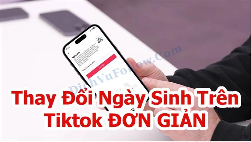 Cùng tìm hiểu cách thay đổi ngày sinh trên tiktok