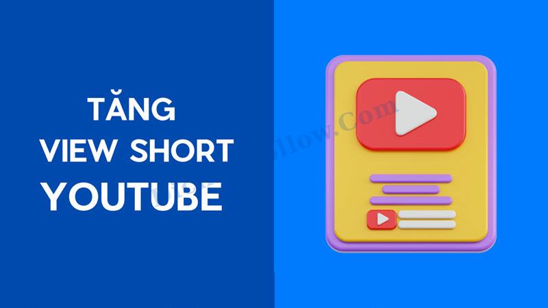 Tìm hiểu cách tăng view video short nhanh chóng, an toàn cùng dichvufollow