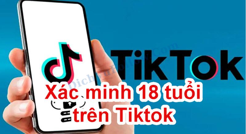 Cùng tìm hiểu cách xác minh 18 tuổi trên TikTok