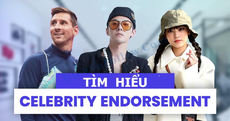 Tìm hiểu Celebrity Endorsement là gì?