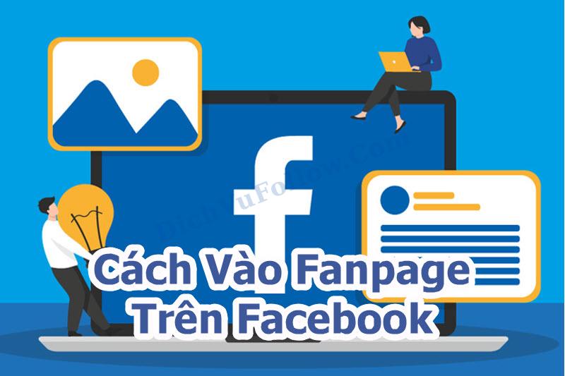 Tìm hiểu cách vào Fanpage trên Facebook Nhanh Chóng