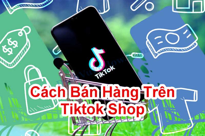 Cách Bán Hàng Trên TikTok
