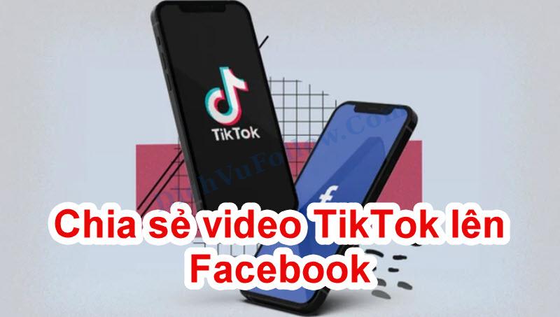 Cách chia sẻ video TikTok lên Facebook cực nhanh, đơn giản và hiệu quả