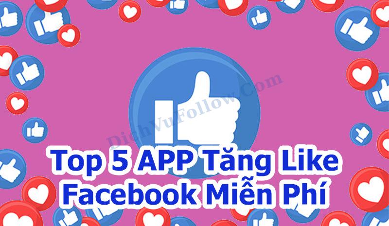 Khám phá top 5 App tăng like Facebook miễn phí