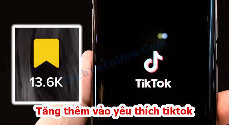 Tại sao cần tăng thêm vào yêu thích trên tiktok?