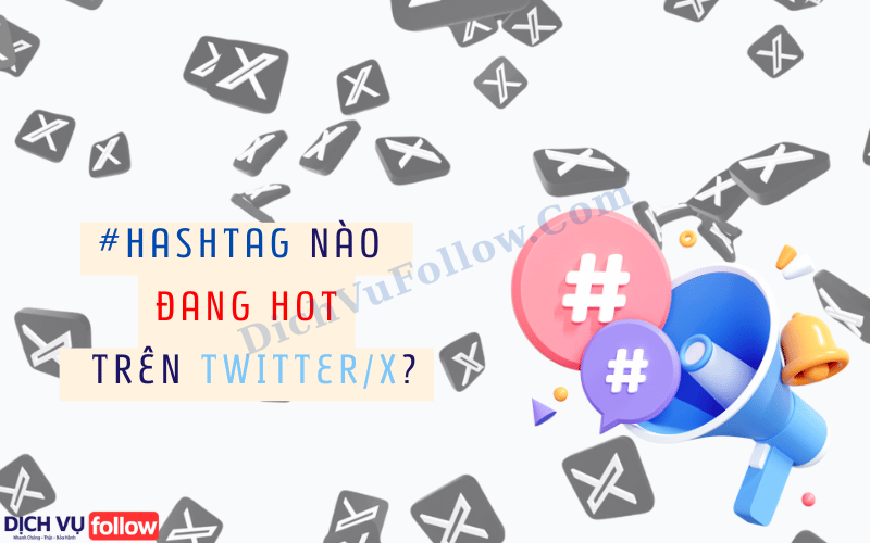 Hashtag nào đang hot trên Twitter/X?